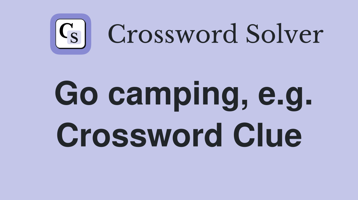 Go camping, e.g. Crossword Clue
