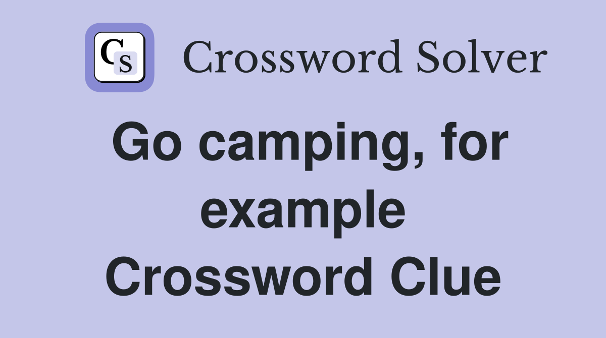 Go camping, for example Crossword Clue