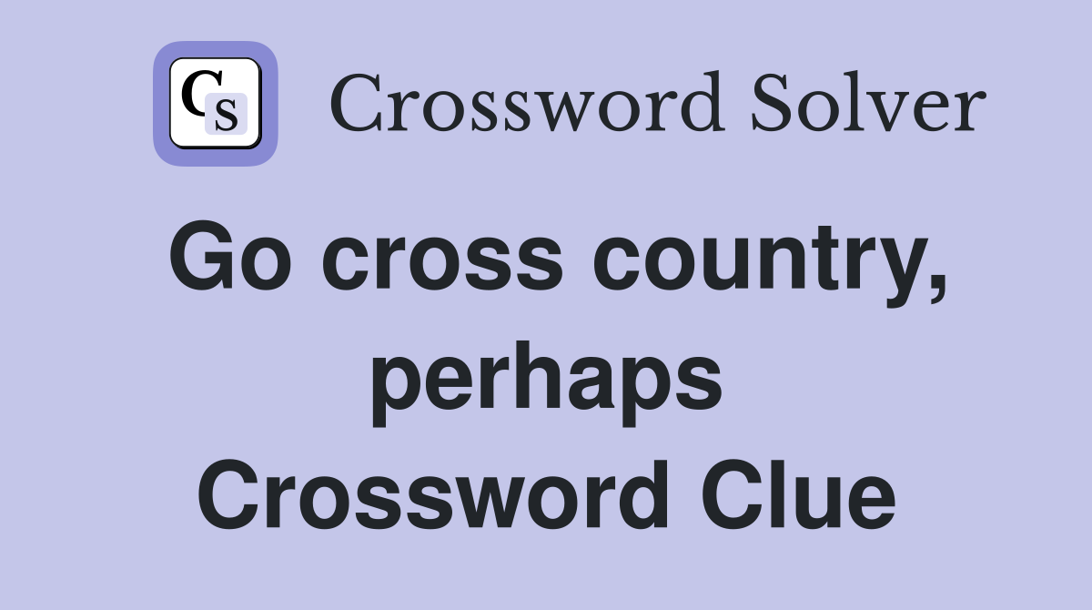 Go cross country, perhaps Crossword Clue