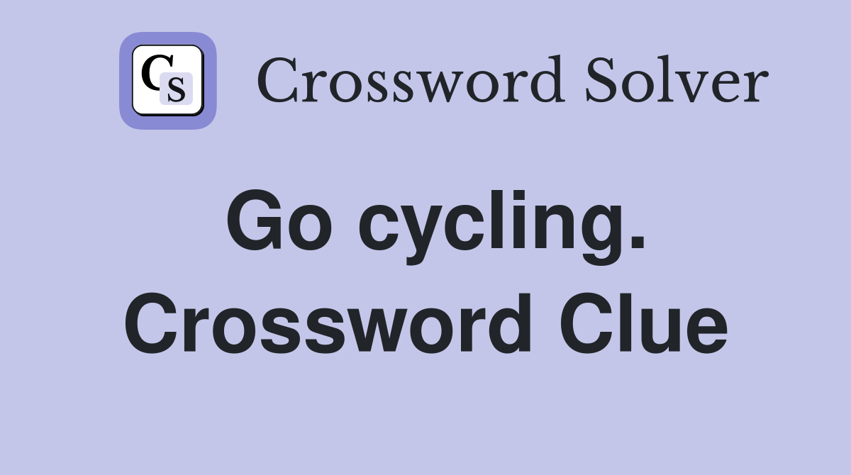 Go cycling. Crossword Clue