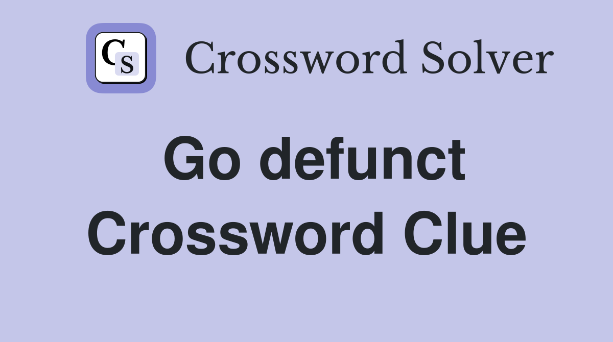 Go defunct Crossword Clue