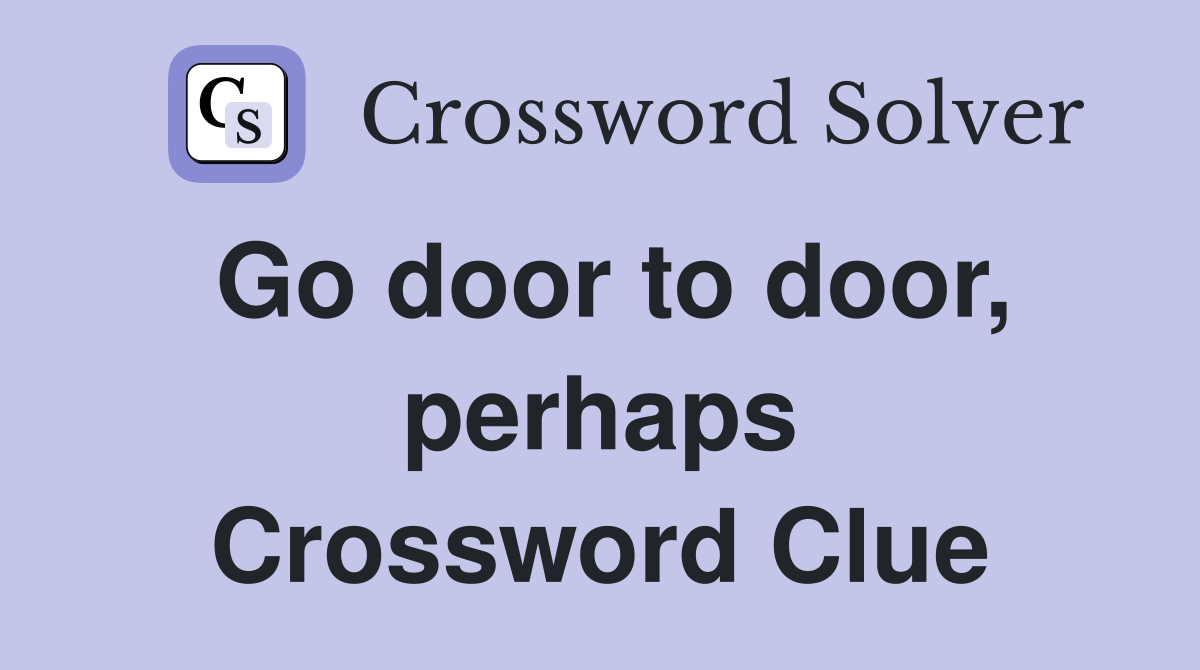 Go door to door, perhaps Crossword Clue