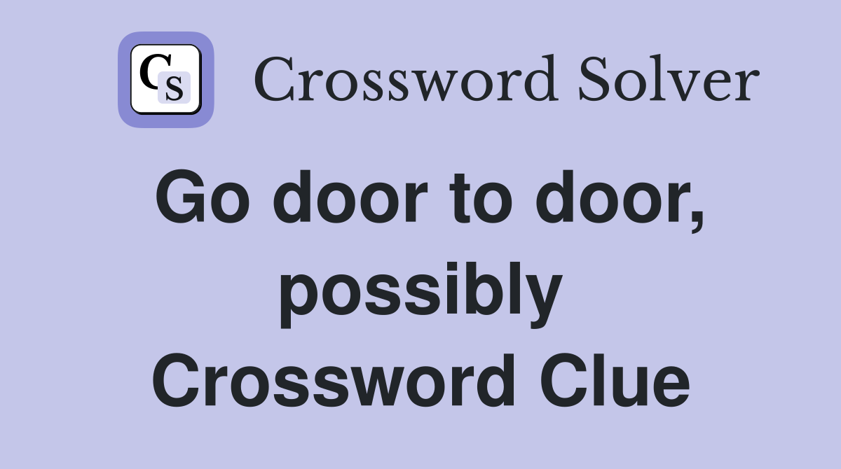 Go door to door, possibly Crossword Clue