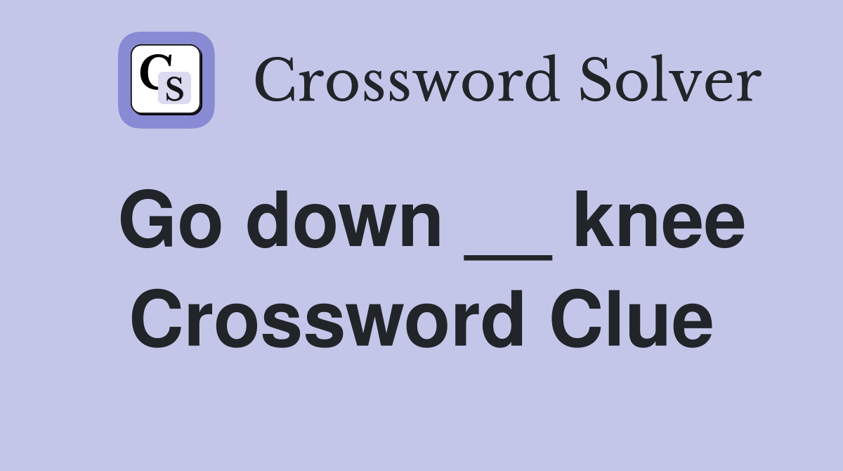 Go down __ knee Crossword Clue