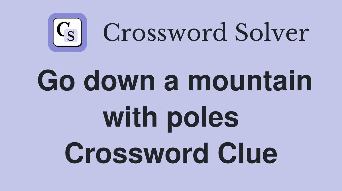 Go down a mountain with poles Crossword Clue