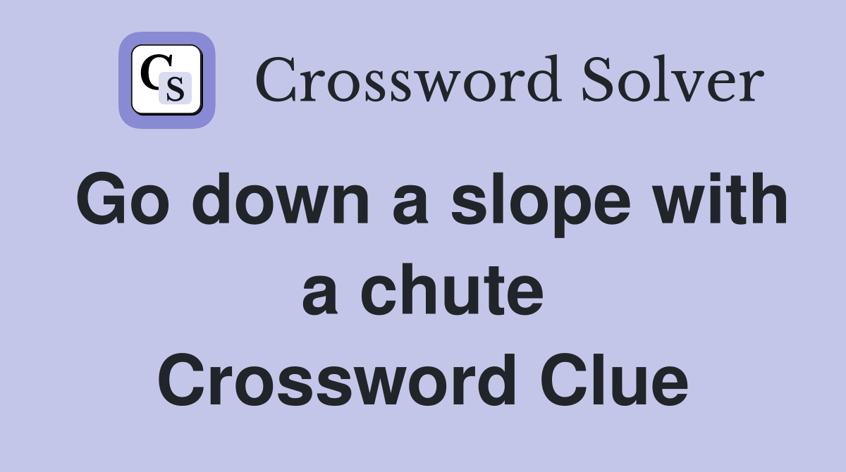 Go down a slope with a chute Crossword Clue