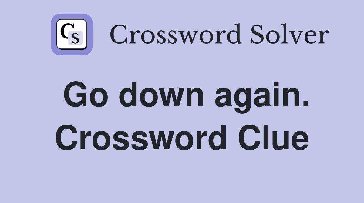 Go down again. Crossword Clue