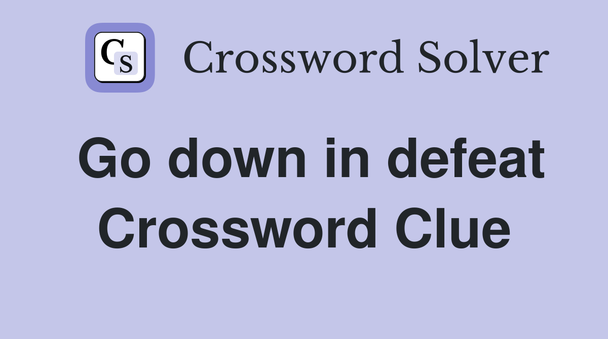 Go down in defeat Crossword Clue