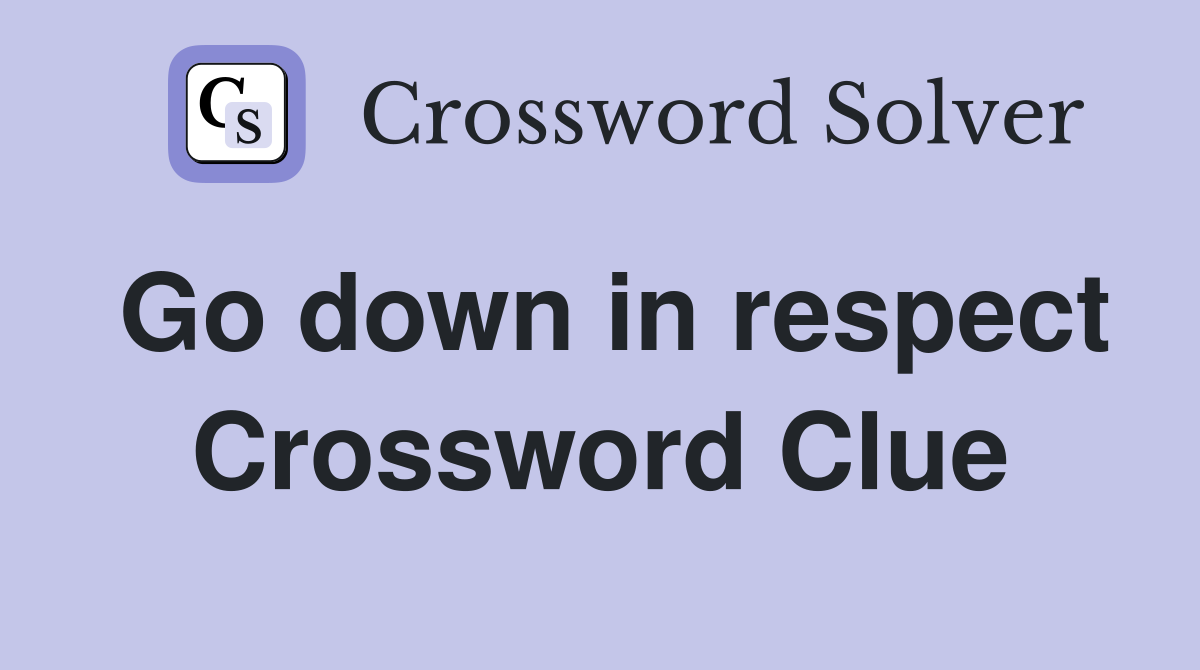 Go down in respect Crossword Clue