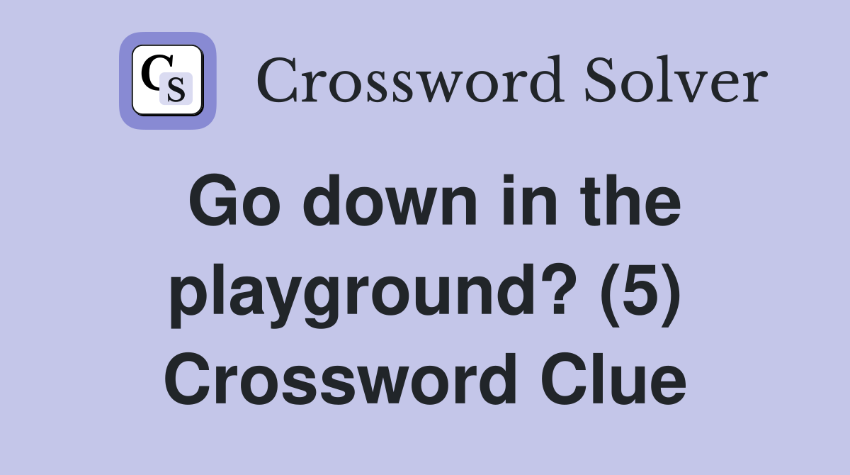 Go down in the playground? (5) Crossword Clue