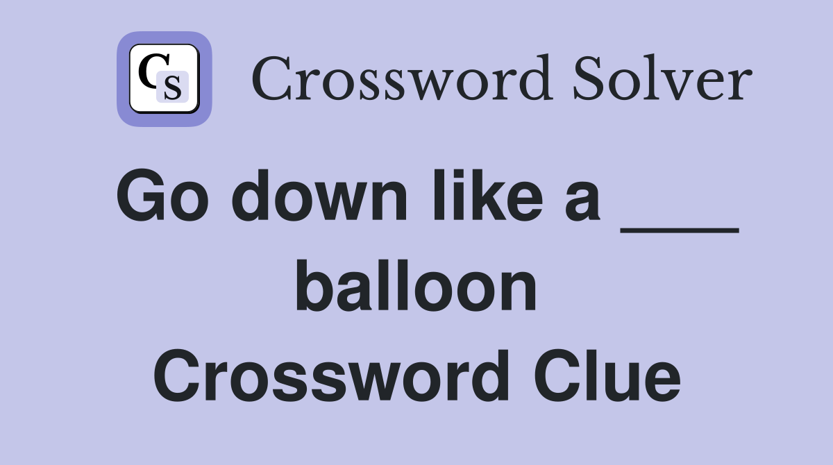 Go down like a ___ balloon Crossword Clue