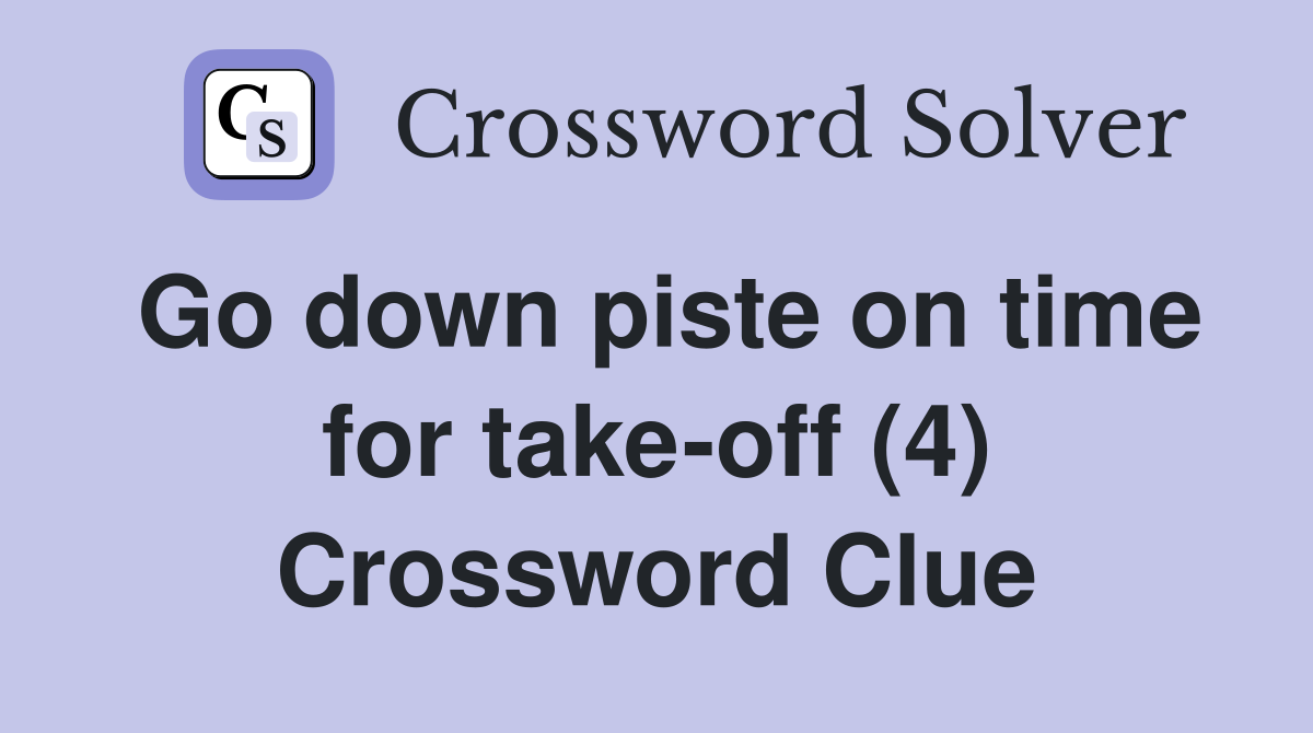 Go down piste on time for take-off (4) Crossword Clue