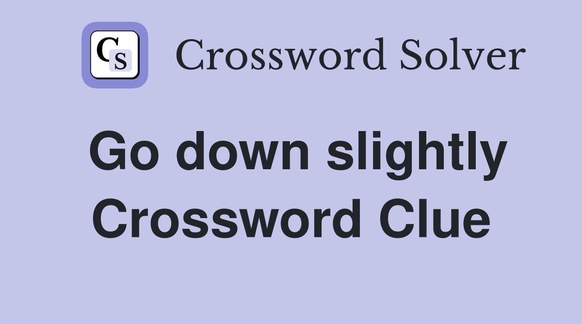 Go down slightly Crossword Clue
