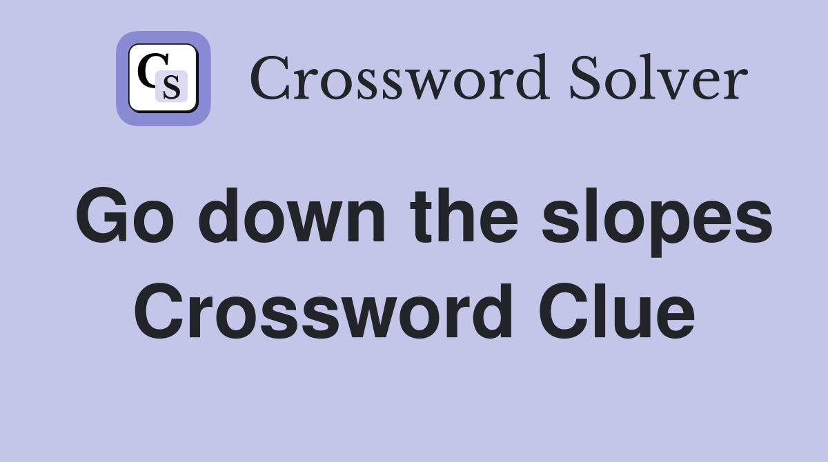 Go down the slopes Crossword Clue