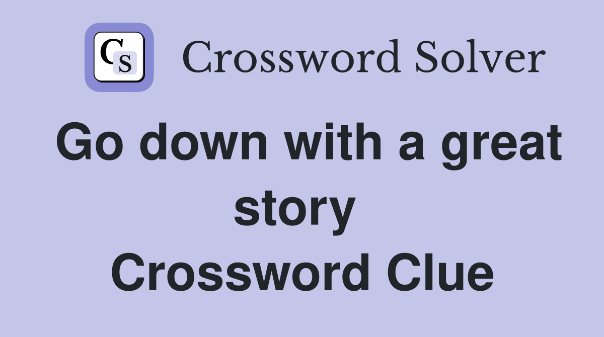 Go down with a great story  Crossword Clue