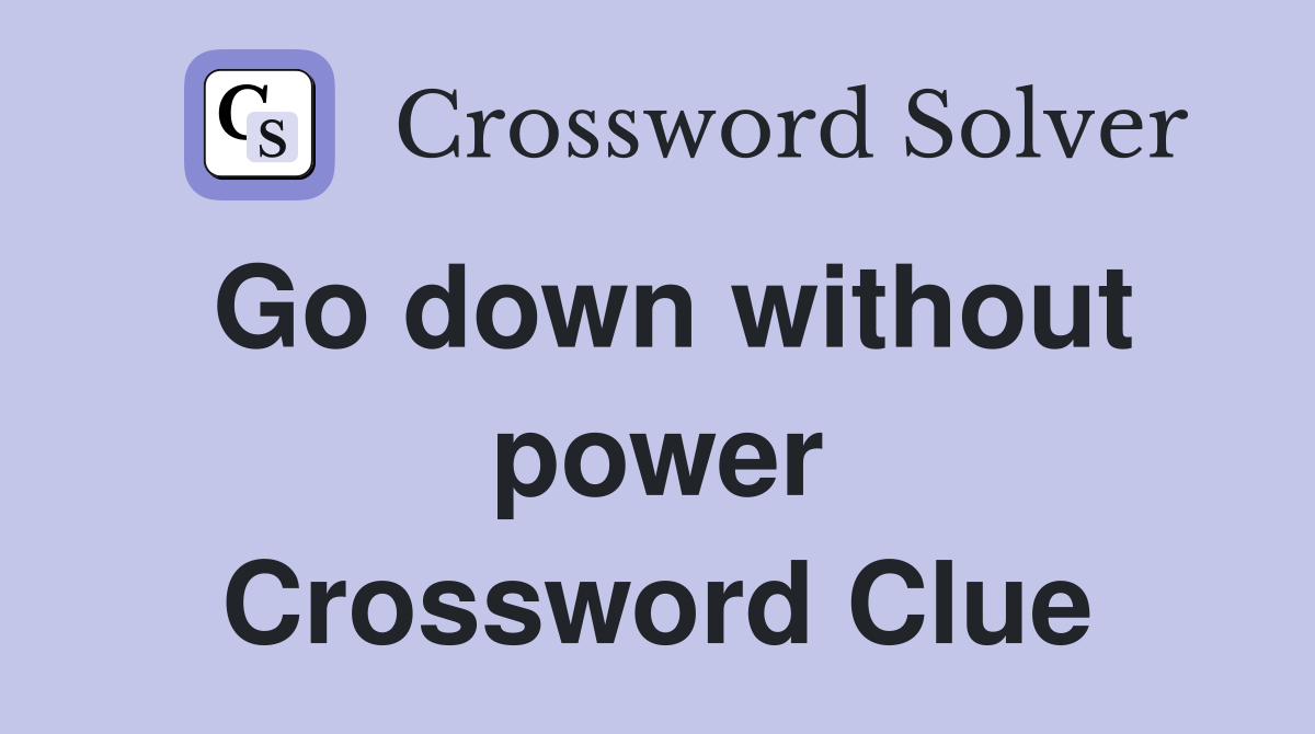 Go down without power Crossword Clue