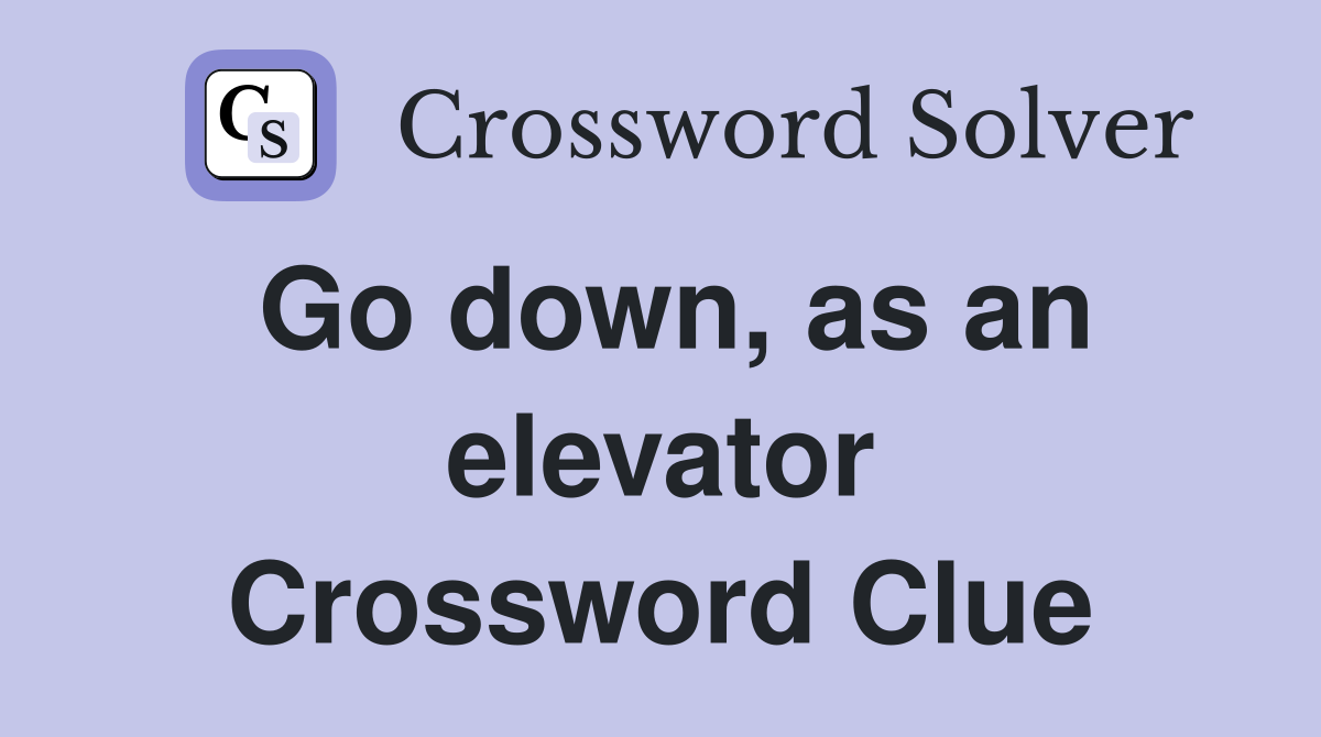 Go down, as an elevator Crossword Clue