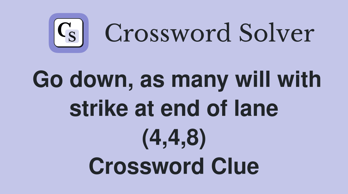 Go down, as many will with strike at end of lane (4,4,8) Crossword Clue