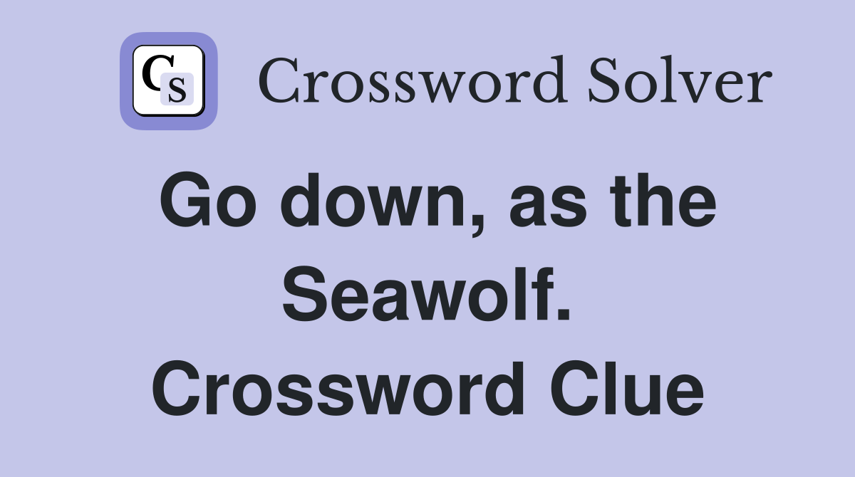 Go down, as the Seawolf. Crossword Clue