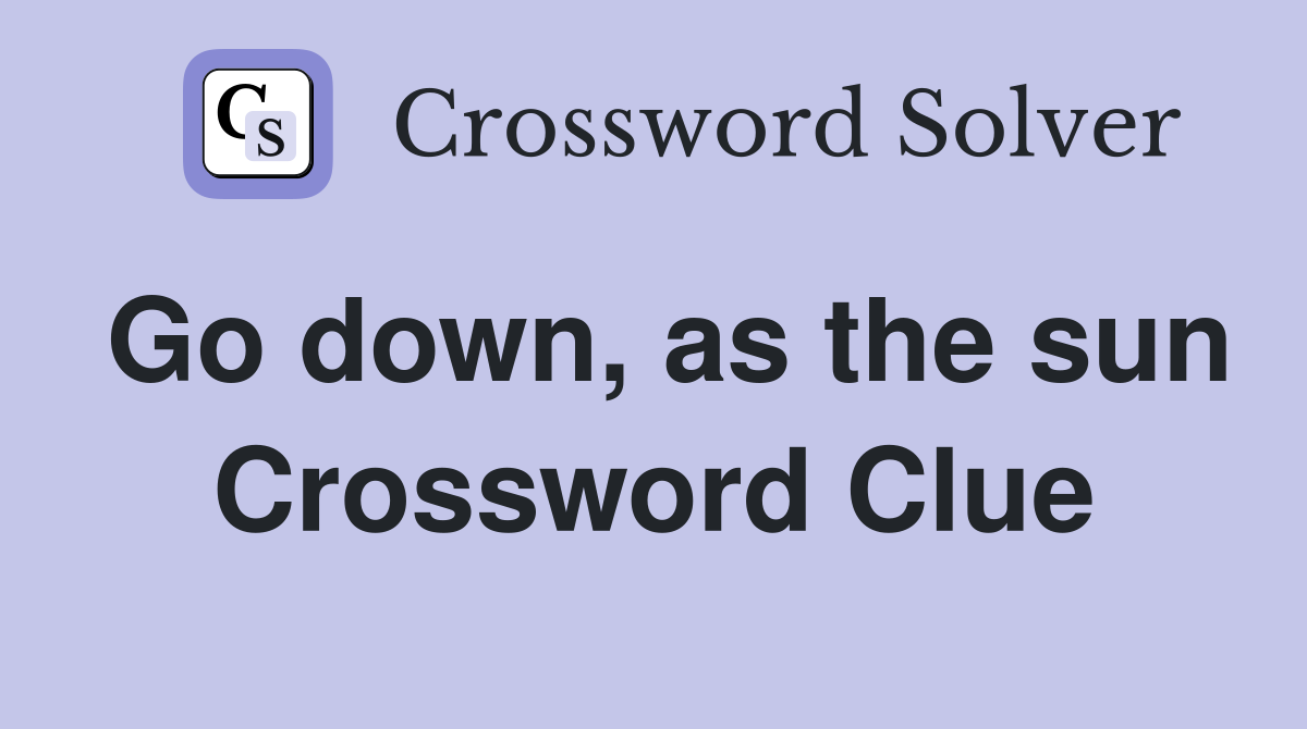 Go down, as the sun Crossword Clue
