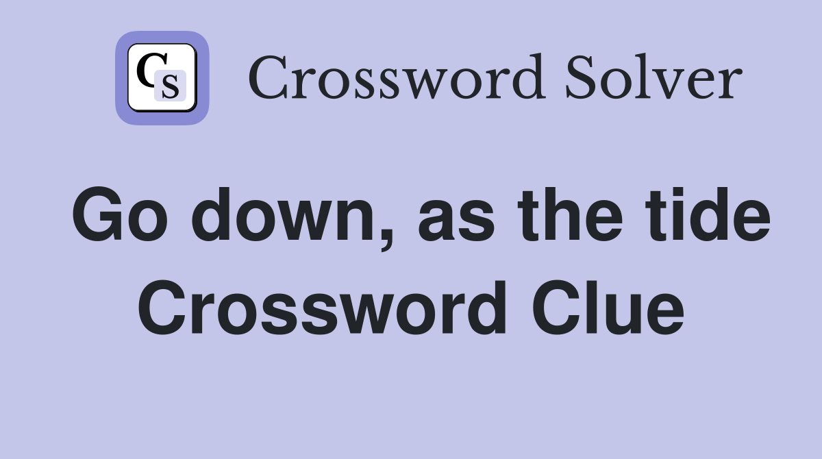 Go down, as the tide Crossword Clue