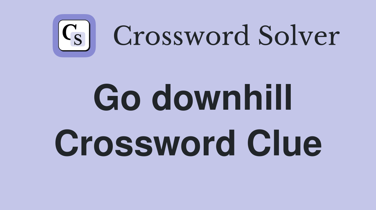 Go downhill Crossword Clue