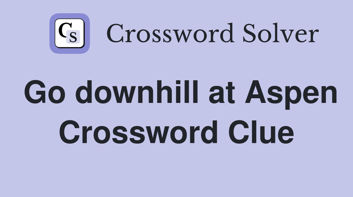 Go downhill at Aspen Crossword Clue