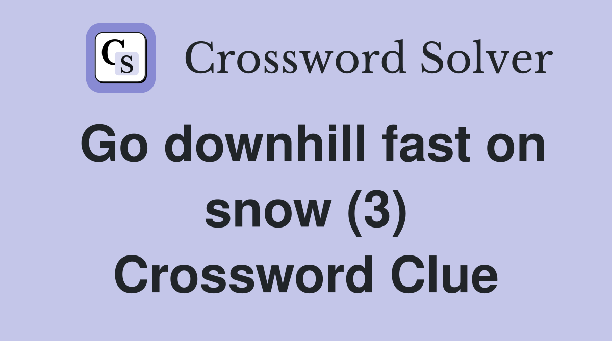 Go downhill fast on snow (3) Crossword Clue
