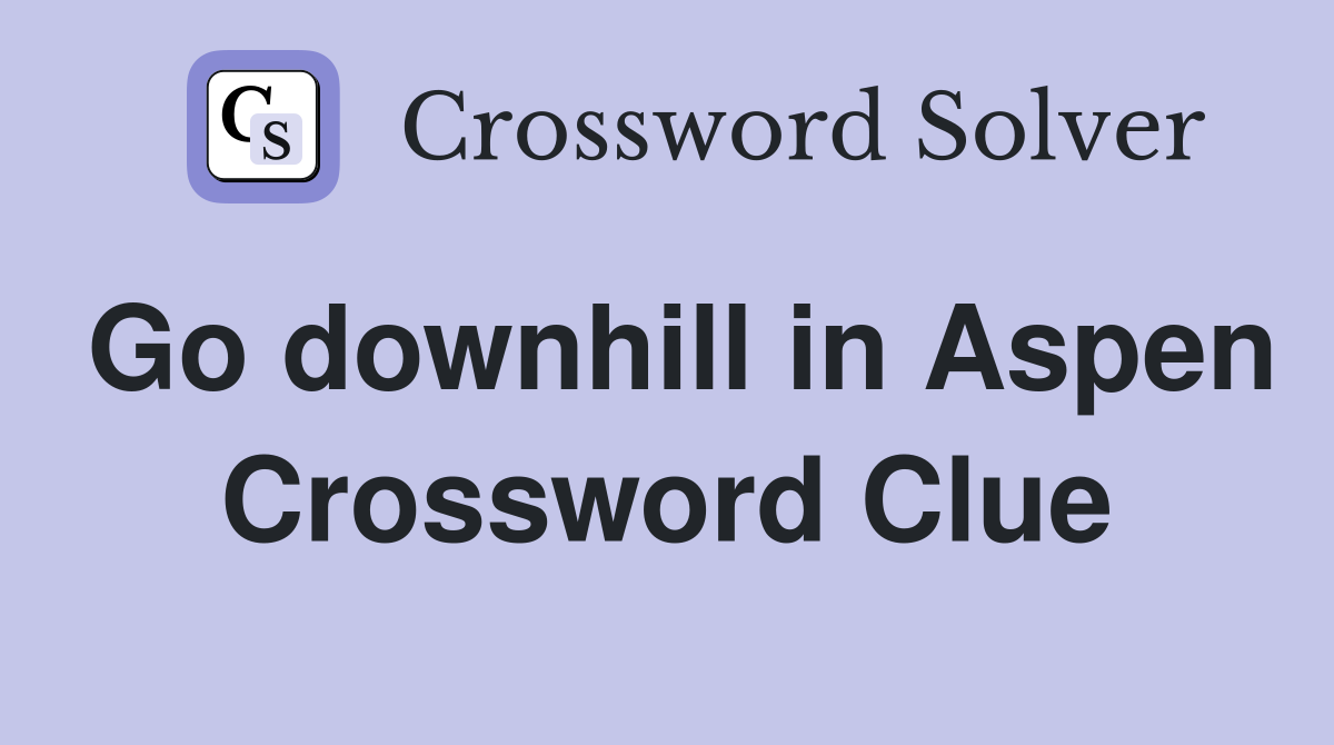 Go downhill in Aspen Crossword Clue