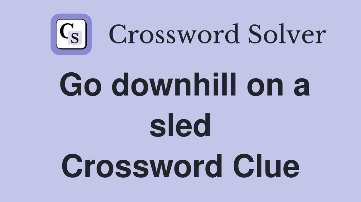 Go downhill on a sled Crossword Clue