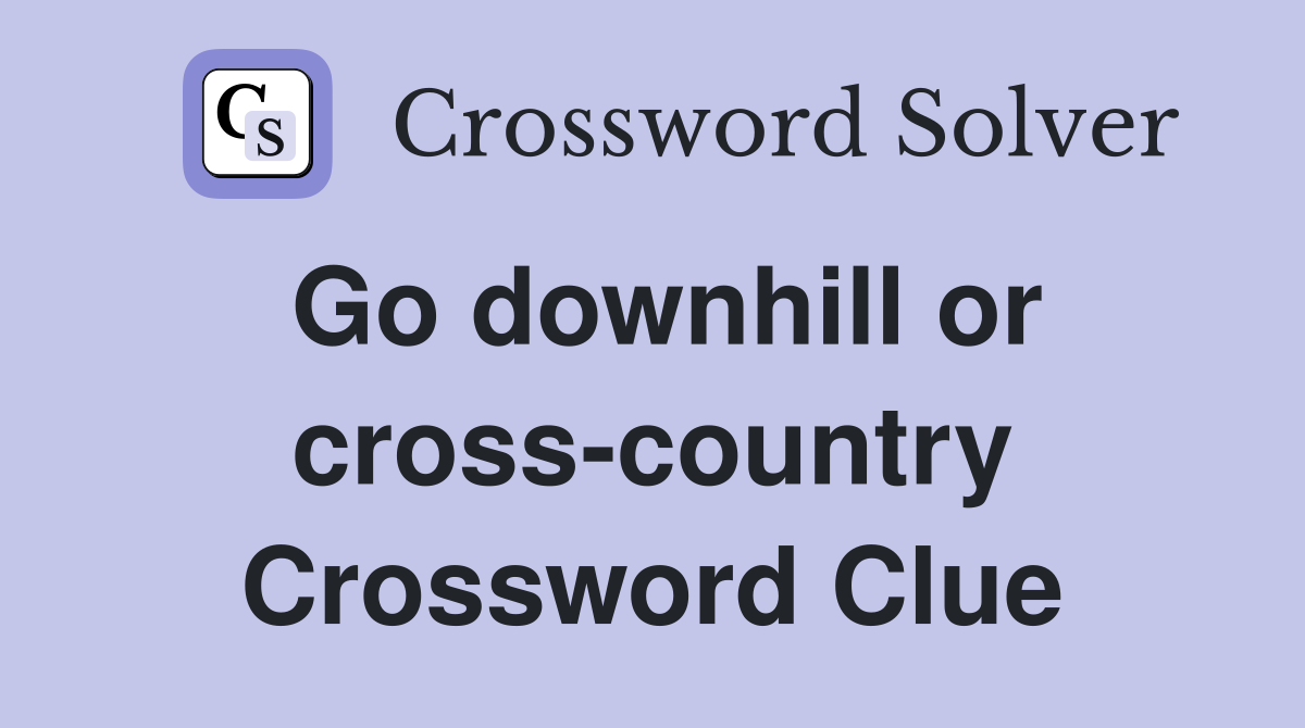 Go downhill or cross-country Crossword Clue