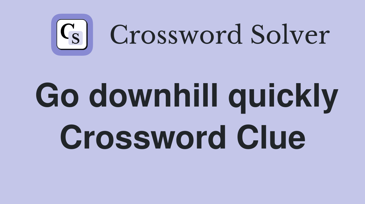 Go downhill quickly Crossword Clue