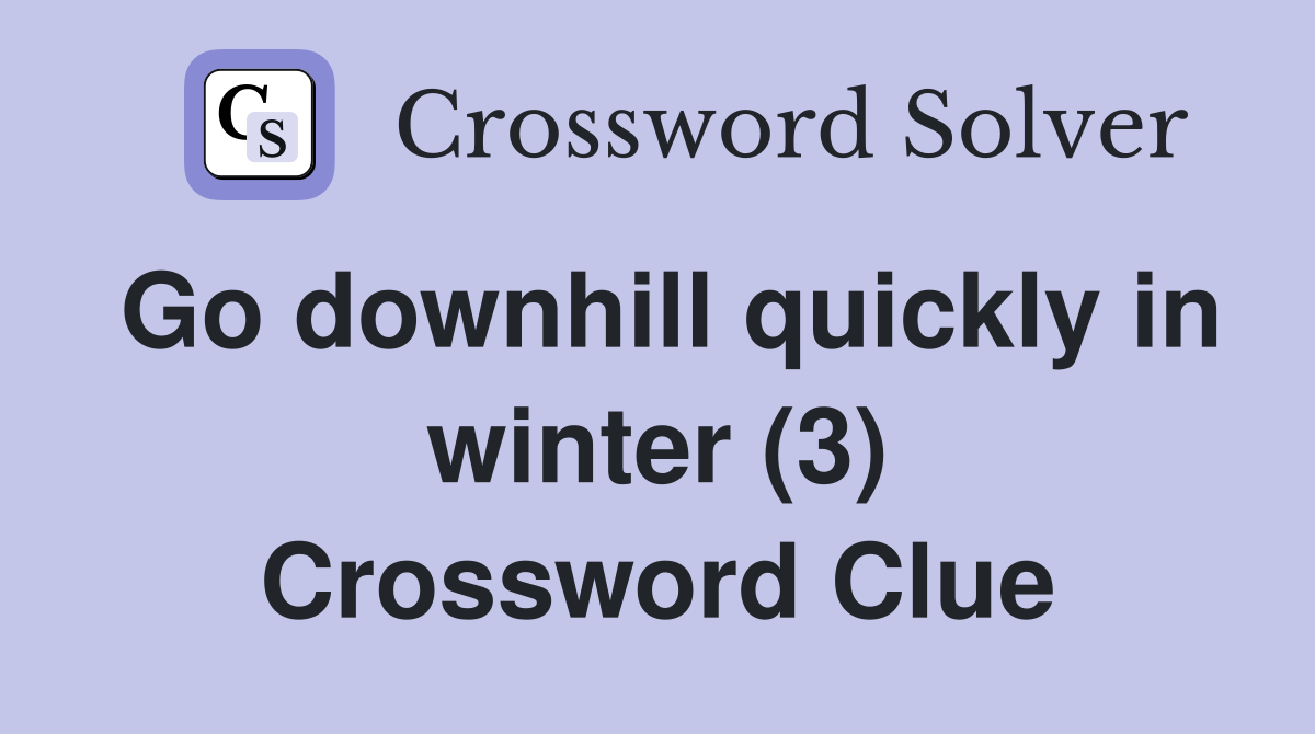Go downhill quickly in winter (3) Crossword Clue