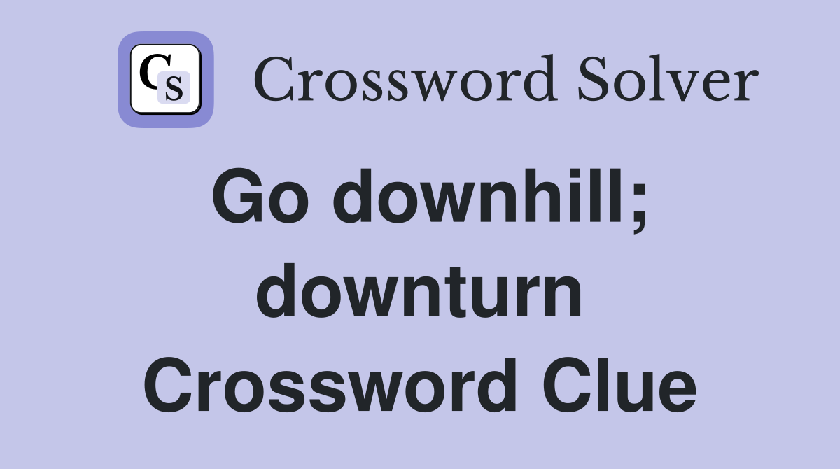 Go downhill; downturn Crossword Clue