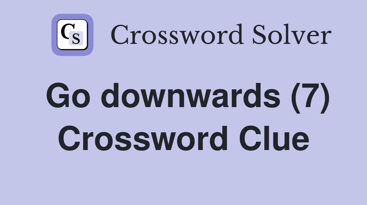 Go downwards (7) Crossword Clue
