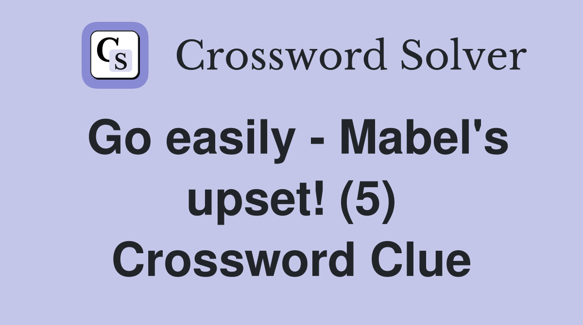 Go easily - Mabel's upset! (5) Crossword Clue