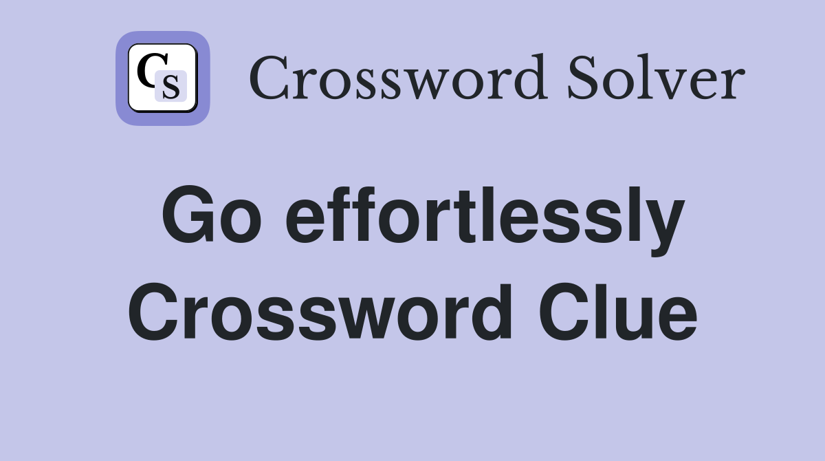 Go effortlessly Crossword Clue
