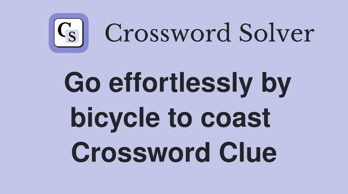Go effortlessly by bicycle to coast  Crossword Clue