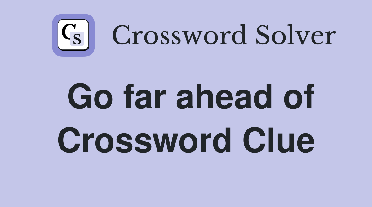 Go far ahead of Crossword Clue