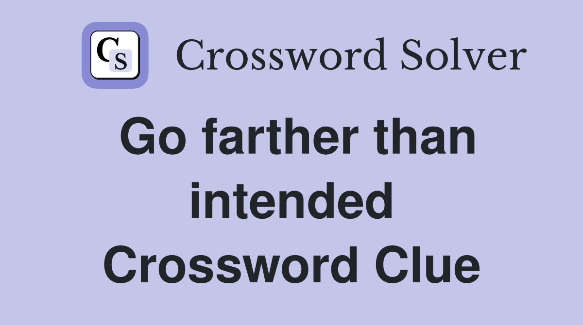 Go farther than intended Crossword Clue