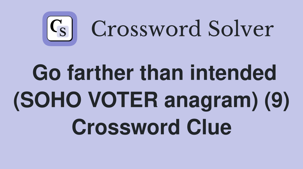 Go farther than intended (SOHO VOTER anagram) (9) Crossword Clue