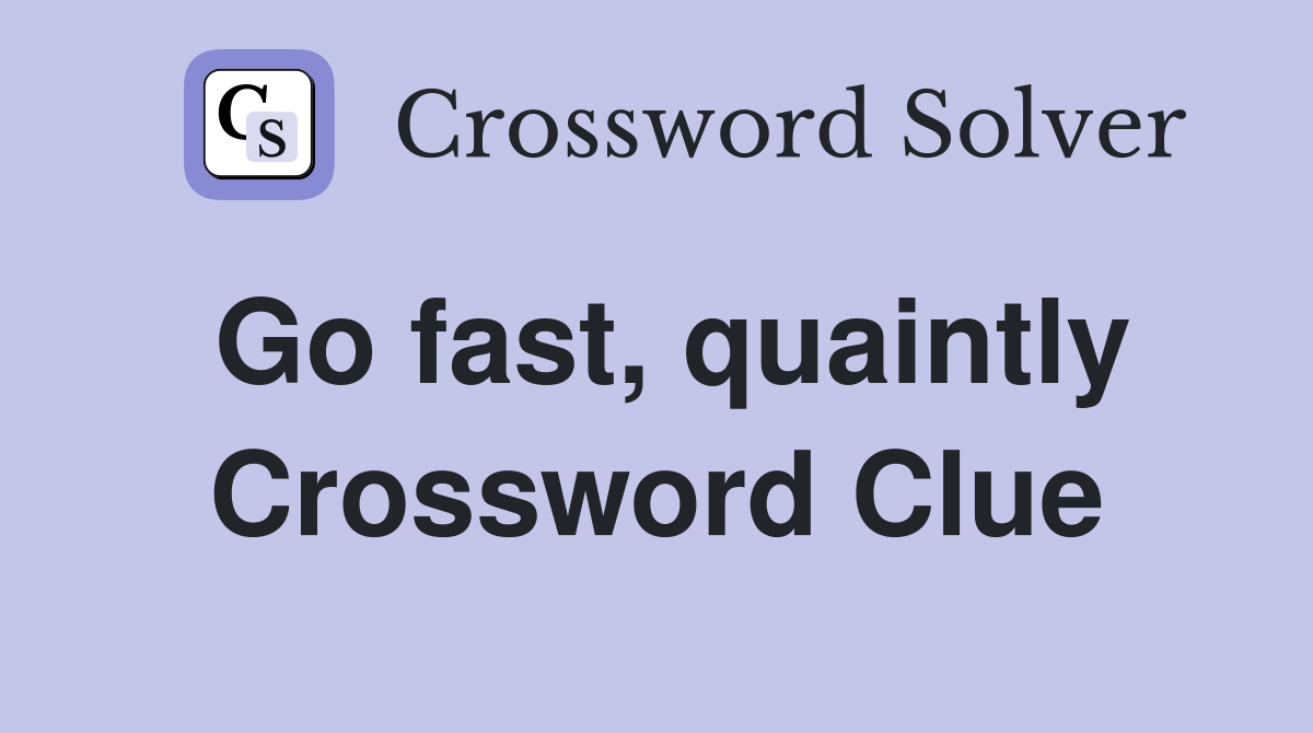 Go fast, quaintly Crossword Clue