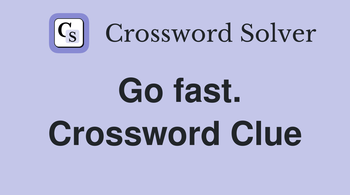 Go fast. Crossword Clue