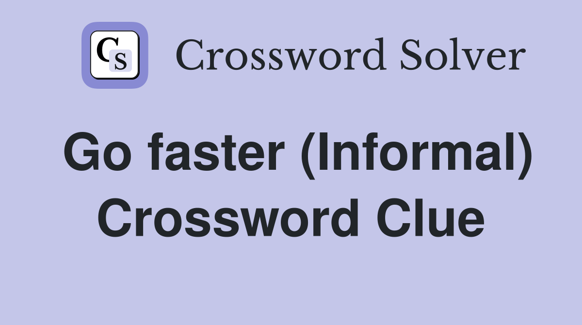 Go faster (Informal) Crossword Clue