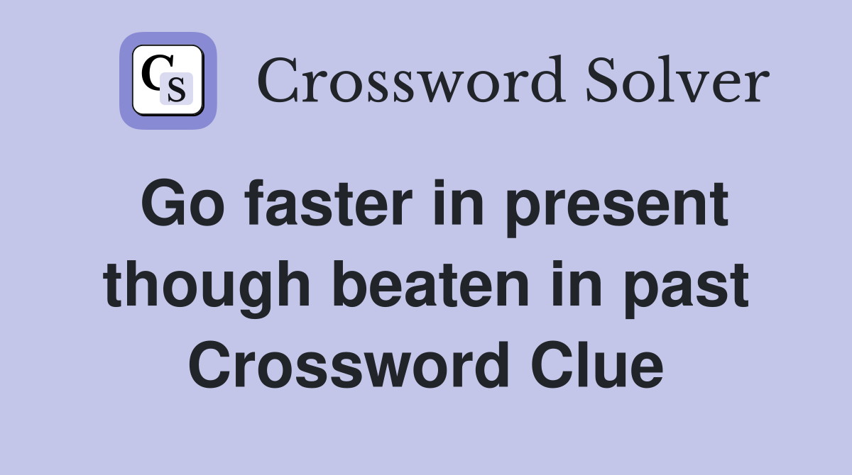 Go faster in present though beaten in past Crossword Clue