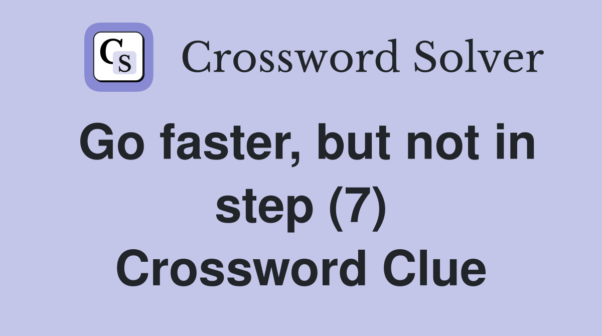Go faster, but not in step (7) Crossword Clue