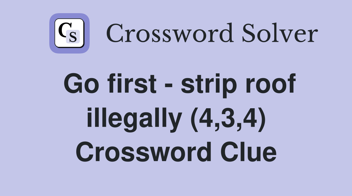 Go first - strip roof illegally (4,3,4) Crossword Clue