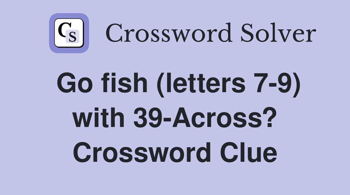 Go fish (letters 7-9) with 39-Across? Crossword Clue