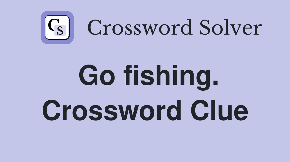 Go fishing. Crossword Clue