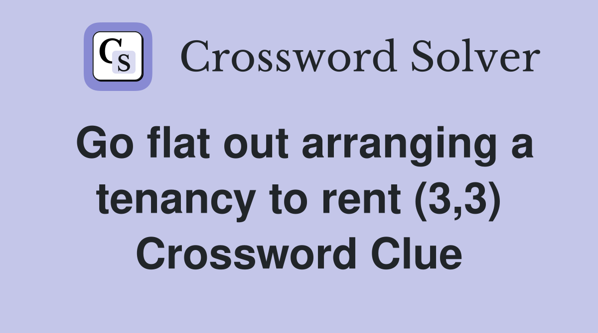 Go flat out arranging a tenancy to rent (3,3) Crossword Clue